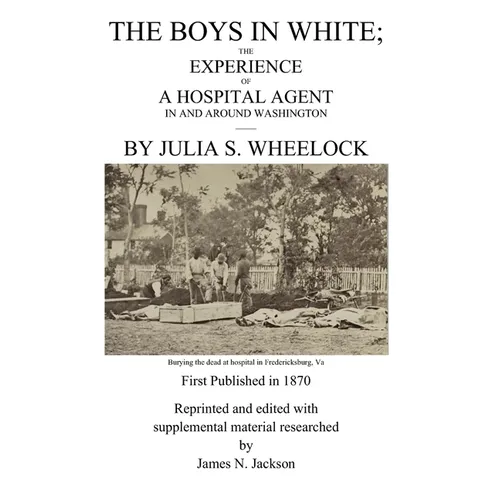 The Boys in White: The Experience of a Hospital Agent in and Around Washington - Paperback