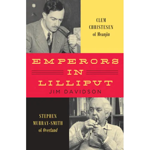 Emperors in Lilliput: Clem Christesen of Meanjin and Stephen Murray-Smith of Overland - Hardcover