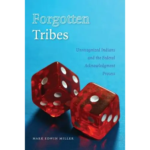 Forgotten Tribes: Unrecognized Indians and the Federal Acknowledgment Process - Paperback