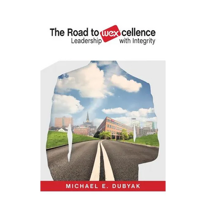 The Road to WEXcellence: Leadership with Integrity - Hardcover