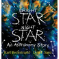 Bright Star, Night Star: An Astronomy Story - Hardcover