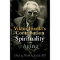 Viktor Frankl's Contribution to Spirituality and Aging - Paperback