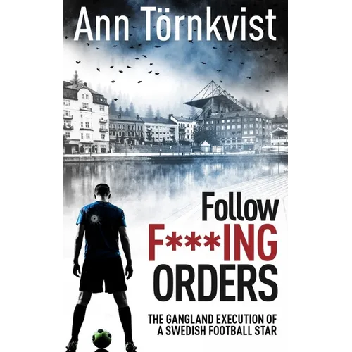 Follow Fucking Orders: The Gangland Execution of a Swedish Football Star - Paperback