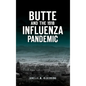 Butte and the 1918 Influenza Pandemic - Hardcover