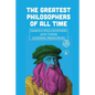 The Greatest Philosophers Of All Time: Famous Philosophers And Their Guiding Principles: Influential Philosophers Today - Paperback