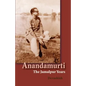 Anandamurti: The Jamalpur Years - Paperback