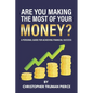 Are You Making the Most of Your Money?: A Personal Guide for Achieving Financial Success - Paperback