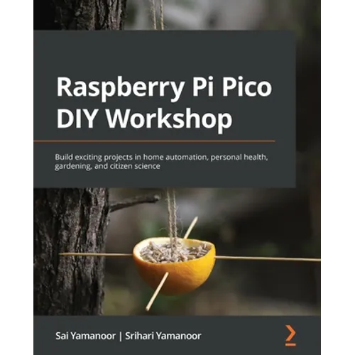 Raspberry Pi Pico DIY Workshop: Build exciting projects in home automation, personal health, gardening, and citizen science - Paperback
