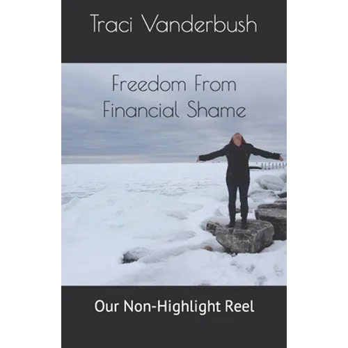 Freedom From Financial Shame: Our Non-Highlight Reel - Paperback