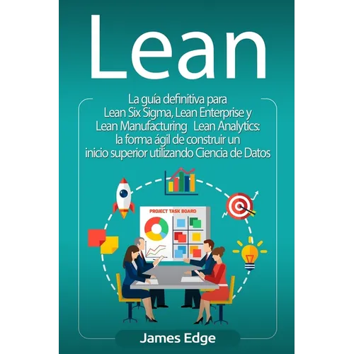 Lean: La guía definitiva para Lean Six Sigma, Lean Enterprise y Lean Manufacturing + Lean Analytics: la forma ágil de constr - Paperback