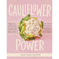 Cauliflower Power: 75 Feel-Good, Gluten-Free Recipes Made with the World's Most Versatile Vegetable - Hardcover