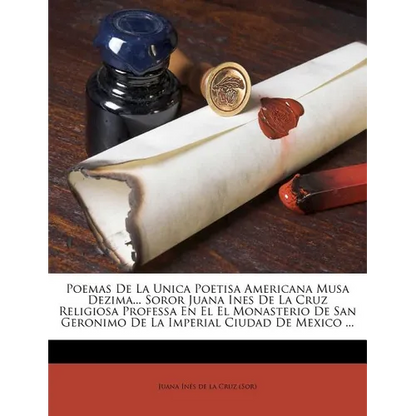 Poemas De La Unica Poetisa Americana Musa Dezima... Soror Juana Ines De La Cruz Religiosa Professa En El El Monasterio De San Geronimo De La Imperial - Paperback