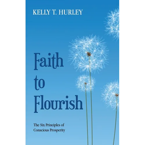Faith to Flourish: The Six Principles of Conscious Prosperity - Paperback