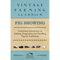 Pig Showing - Containing Information on Judging, Preparation and Handling Pigs for Exhibition - Paperback
