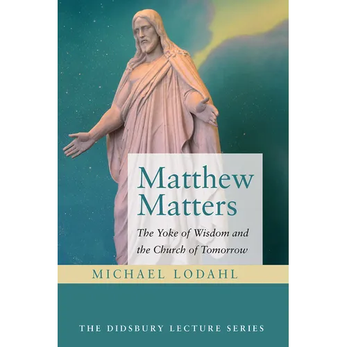 Matthew Matters: The Yoke of Wisdom and the Church of Tomorrow - Hardcover