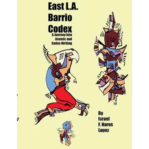 East L.A. Barrio Codex: A Journey Into Asemic and Codex Writing - Paperback