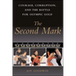 The Second Mark: Courage, Corruption, and the Battle for Olympic Gold - Paperback