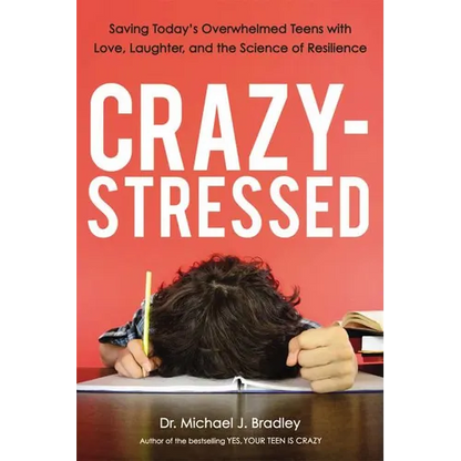A Crazy-Stressed: Saving Today's Overwhelmed Teens with Love, Laughter, and the Science of Resilience - Paperback