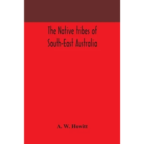 The native tribes of South-East Australia - Paperback