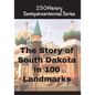 The Story of South Dakota In 100 Landmarks - Paperback