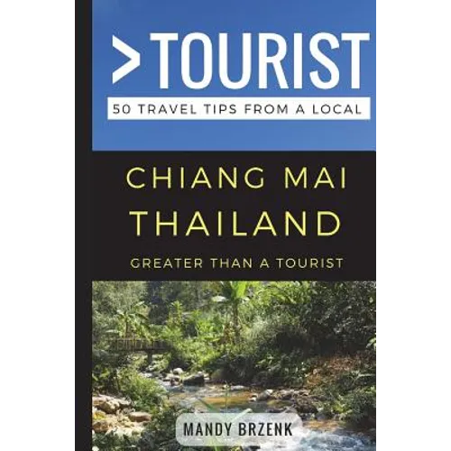 Greater Than a Tourist- Chiang Mai Thailand: 50 Travel Tips from a Local - Paperback
