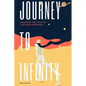 Journey to Infinity: Discover the Path to Limitless Potential - Paperback