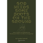 God Needs Some Boots on the Ground: Many Christians Live Defeated Lives This Manual Is Written In An Effort To Change That! - Paperback