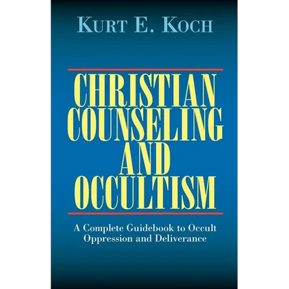 Christian Counseling and Occultism: A Complete Guidebook to Occult Oppression and Deliverance - Paperback