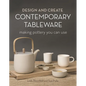Design and Create Contemporary Tableware: Making Pottery You Can Use - Hardcover