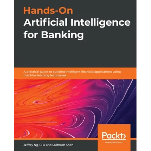Hands-On Artificial Intelligence for Banking: A practical guide to building intelligent financial applications using machine learning techniques - Paperback