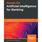 Hands-On Artificial Intelligence for Banking: A practical guide to building intelligent financial applications using machine learning techniques - Paperback