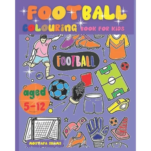 Football Colouring Book for Kids Aged 5-12: The Ultimate English Football Colouring Book for Childrens - Paperback