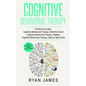 Cognitive Behavioral Therapy: 3 Manuscripts - Cognitive Behavioral Therapy Definitive Guide, Cognitive Behavioral Therapy Mastery, Cognitive ... Beh - Paperback