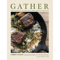 Gather: 100 Seasonal Recipes That Bring People Together - Hardcover