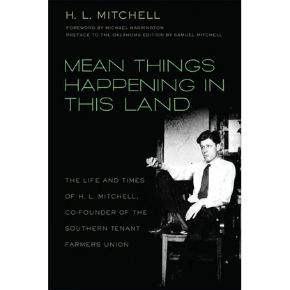Mean Things Happening in This Land: The Life and Times of H.L. Mitchell, Co-Founder of the Southern Tenant Farmers Union - Paperback