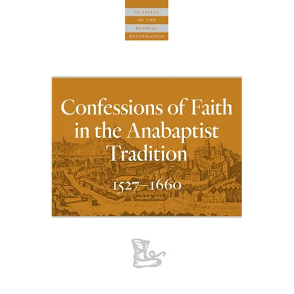 Confessions of Faith in the Anabaptist Tradition: 1527-1676 - Paperback