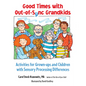 Good Times with Out-Of-Sync Grandkids: Activities for Grown-Ups and Children with Sensory Processing Differences - Paperback