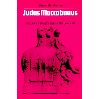 Judas Maccabaeus: The Jewish Struggle Against the Seleucids - Paperback
