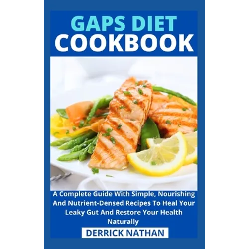 Gaps Diet Cookbook: A Complete Guide With Simple, Nourishing And Nutrient-Densed Recipes To Heal Your Leaky Gut And Restore Your Health Naturally - Paperback