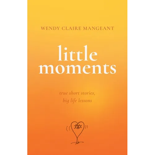 Little Moments: True Short Stories, Big Life Lessons - Paperback