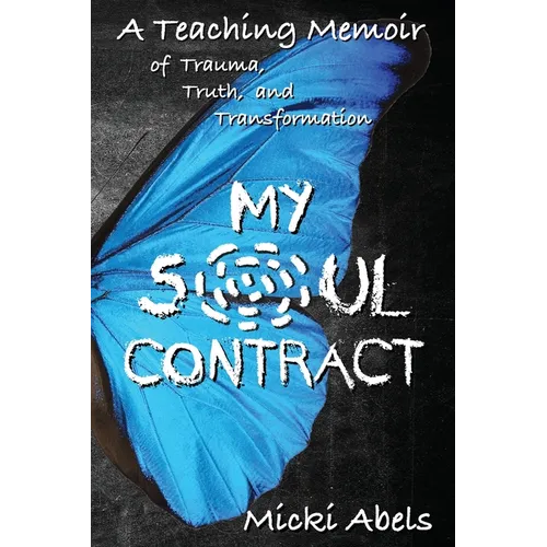 My Soul Contract: A Teaching Memoir of Trauma, Truth, and Transformation - Paperback