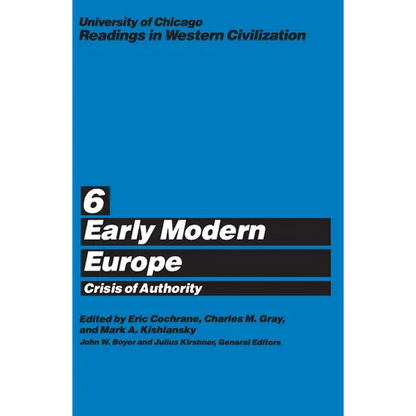 University of Chicago Readings in Western Civilization, Volume 6: Early Modern Europe: Crisis of Authority Volume 6 - Paperback