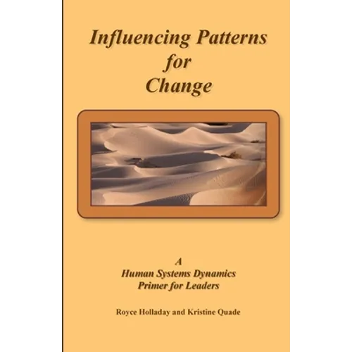 Influencing Patterns For Change: A Human Systems Dynamics Primer For Leaders - Paperback