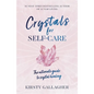 Crystals for Self-Care: The Ultimate Guide to Crystal Healing - Hardcover