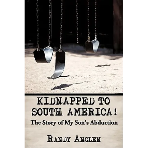 Kidnapped to South America!: The Story of My Son's Abduction - Paperback