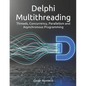 Delphi Multithreading: Threads, Concurrency, Parallelism and Asynchronous Programming - Paperback