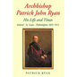 Archbishop Patrick John Ryan His Life and Times: Ireland - St. Louis - Philadelphia 1831-1911 - Hardcover