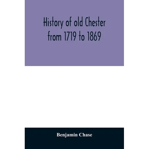 History of old Chester from 1719 to 1869 - Paperback