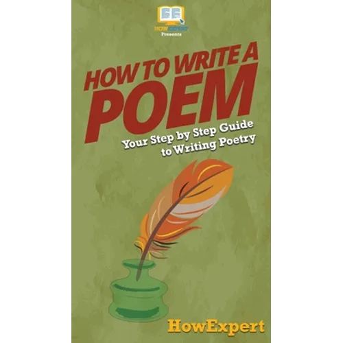How To Write a Poem: Your Step By Step Guide To Writing Poetry - Hardcover