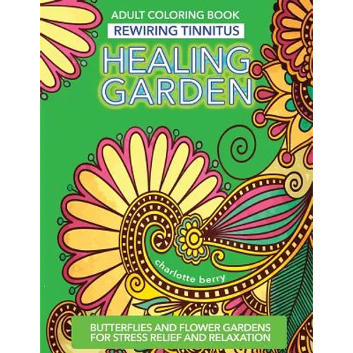 Tinnitus Art Therapy. Healing Garden Adult Coloring Book: Butterflies and Flower Gardens for Stress Relief and Relaxation - Paperback
